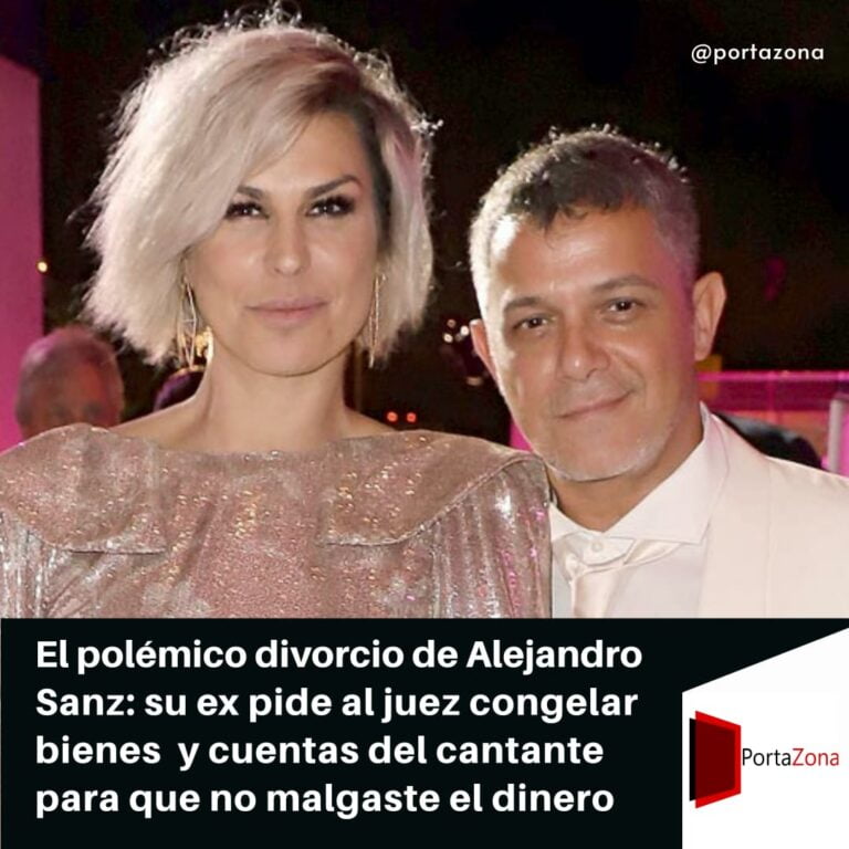 El polémico divorcio de Alejandro Sanz: su exesposa pide congelar bienes  y cuentas del cantante para que no malgaste el dinero